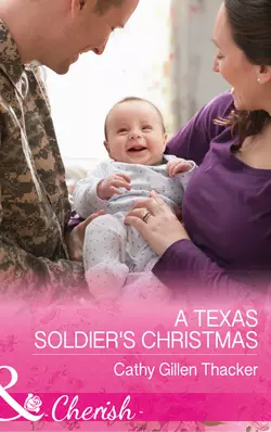 A Texas Soldier′s Christmas Cathy Thacker