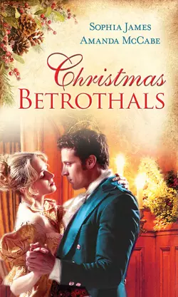 Christmas Betrothals: Mistletoe Magic Amanda McCabe и Sophia James