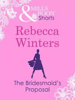 The Bridesmaid′s Proposal, Rebecca Winters