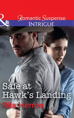 Safe At Hawk′s Landing, Rita Herron