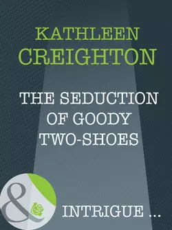 The Seduction Of Goody Two-Shoes, Kathleen Creighton