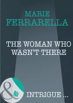 The Woman Who Wasn′t There Marie Ferrarella