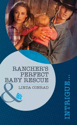 Rancher′s Perfect Baby Rescue Linda Conrad