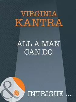 All A Man Can Do, Virginia Kantra