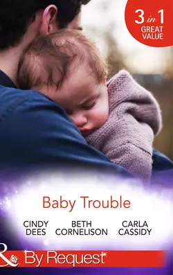 Baby Trouble: The Spy′s Secret Family Cindy Dees и Carla Cassidy