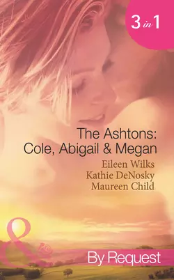 The Ashtons: Cole  Abigail and Megan: Entangled  A Rare Sensation  Society-Page Seduction Maureen Child и Kathie DeNosky