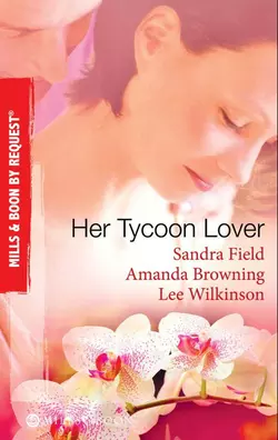 Her Tycoon Lover: On the Tycoon′s Terms  Her Tycoon Protector  One Night with the Tycoon Lee Wilkinson и AMANDA BROWNING