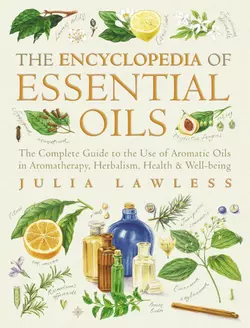 Encyclopedia of Essential Oils: The complete guide to the use of aromatic oils in aromatherapy  herbalism  health and well-being. Julia Lawless