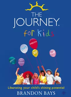 The Journey for Kids: Liberating your Child’s Shining Potential Brandon Bays