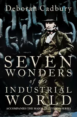 Seven Wonders of the Industrial World, Deborah Cadbury