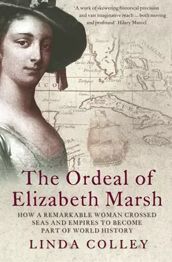 The Ordeal of Elizabeth Marsh: How a Remarkable Woman Crossed Seas and Empires to Become Part of World History, Linda Colley