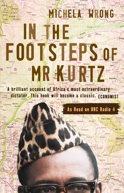 In the Footsteps of Mr Kurtz: Living on the Brink of Disaster in the Congo Michela Wrong