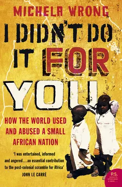 I Didn’t Do It For You: How the World Used and Abused a Small African Nation, Michela Wrong