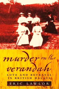 Murder on the Verandah: Love and Betrayal in British Malaya, Eric Lawlor