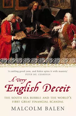 A Very English Deceit: The Secret History of the South Sea Bubble and the First Great Financial Scandal, Malcolm Balen