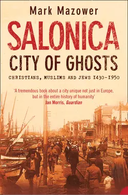 Salonica, City of Ghosts: Christians, Muslims and Jews, Mark Mazower