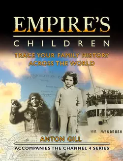 Empire’s Children: Trace Your Family History Across the World Anton Gill