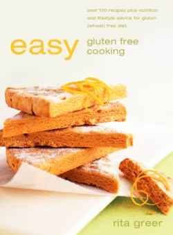 Easy Gluten Free Cooking: Over 130 recipes plus nutrition and lifestyle advice for gluten, Rita Greer