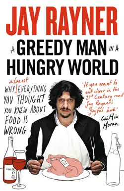 A Greedy Man in a Hungry World: How, Jay Rayner