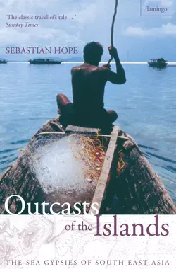 Outcasts of the Islands: The Sea Gypsies of South East Asia Sebastian Hope