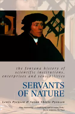 Servants of Nature: A History of Scientific Institutions, Enterprises and Sensibilities, Lewis Pyenson