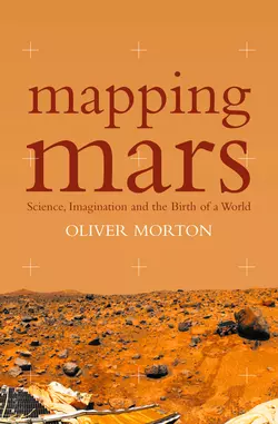 Mapping Mars: Science, Imagination and the Birth of a World, Oliver Morton