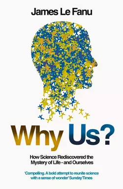 Why Us?: How Science Rediscovered the Mystery of Ourselves, James Fanu