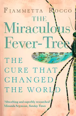 The Miraculous Fever-Tree: Malaria, Medicine and the Cure that Changed the World, Fiammetta Rocco