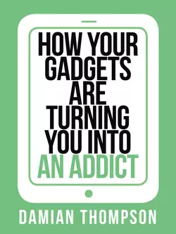 How your gadgets are turning you in to an addict, Damian Thompson