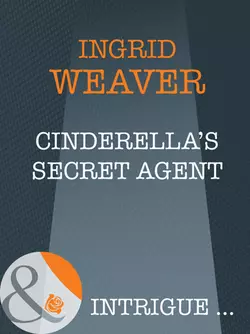 Cinderella′s Secret Agent, Ingrid Weaver