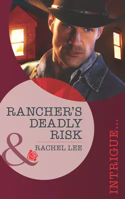 Rancher′s Deadly Risk Rachel Lee