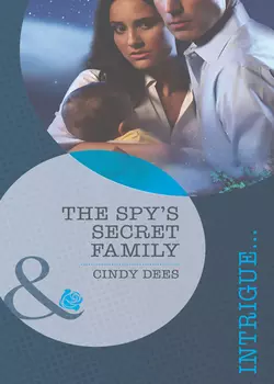 The Spy′s Secret Family Cindy Dees