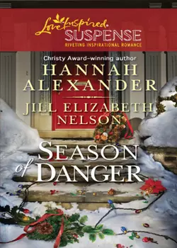 Season of Danger: Silent Night  Deadly Night  Mistletoe Mayhem Hannah Alexander и Jill Elizabeth