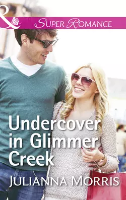 Undercover In Glimmer Creek Julianna Morris