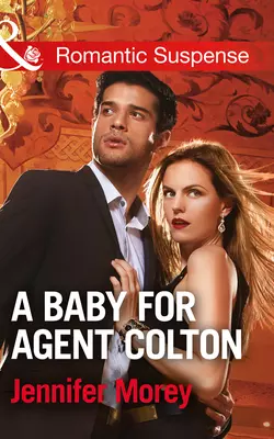 A Baby For Agent Colton, Jennifer Morey