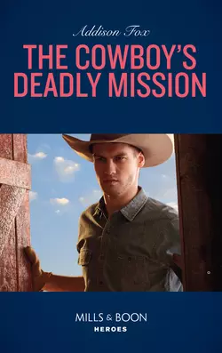 The Cowboy′s Deadly Mission, Addison Fox