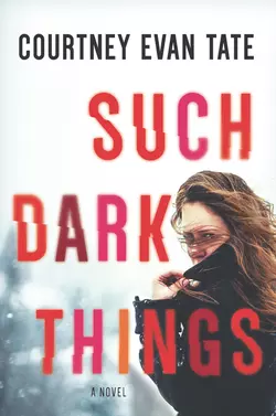 Such Dark Things, Courtney Tate