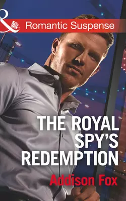 The Royal Spy′s Redemption, Addison Fox