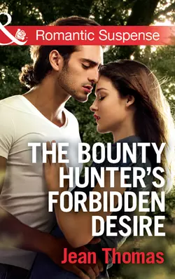 The Bounty Hunter′s Forbidden Desire, Jean Thomas