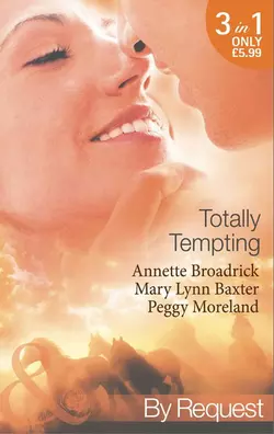 Totally Tempting: The Man Means Business / Totally Texan / The Texan′s Forbidden Affair, Annette Broadrick