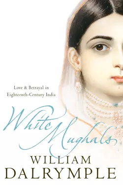 White Mughals: Love and Betrayal in 18th-century India, William Dalrymple