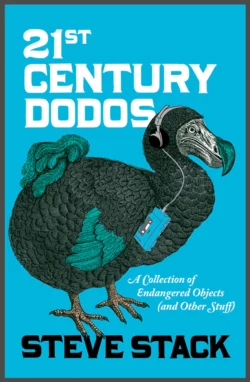 21st Century Dodos: A Collection of Endangered Objects, Steve Stack