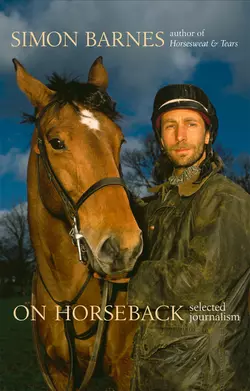 On Horseback: Selected Journalism Simon Barnes