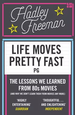 Life Moves Pretty Fast: The lessons we learned from eighties movies, Hadley Freeman