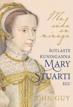 Mu süda on minuga. Šotlaste kuninganna Mary Stuarti elu, John Guy