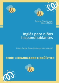 Inglés para niños hispanohablantes. Future Simple Tense (el tiempo futuro simple), Tatiana Oliva Morales