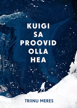 Kuigi sa proovid olla hea Triinu Meres