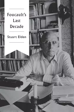 Foucault′s Last Decade, Stuart Elden