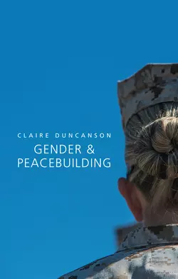 Gender and Peacebuilding, Claire Duncanson