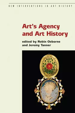 Art′s Agency and Art History Robin Osborne и Jeremy Tanner